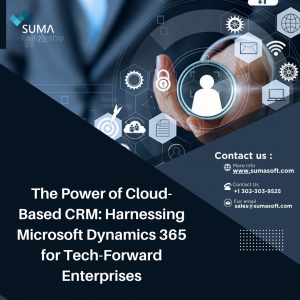 The Power of Cloud-Based CRM: Harnessing Microsoft Dynamics 365 for Tech-Forward Enterprises